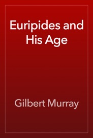 Euripides and His Age - Gilbert Murray