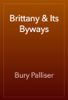 Brittany & Its Byways - Bury Palliser