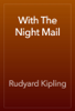 With The Night Mail - Rudyard Kipling