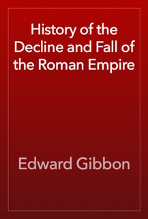 History of the Decline and Fall of the Roman Empire by Edward Gibbon
