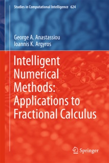 Intelligent Numerical Methods: Applications to Fractional Calculus by George A. Anastassiou & Ioannis K. Argyros