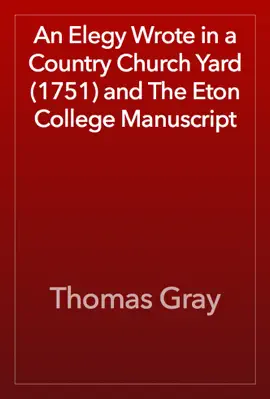 Read: An Elegy Wrote in a Country Church Book Yard (1751) and The Eton College Manuscript