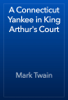 A Connecticut Yankee in King Arthur's Court - 馬克·吐溫