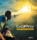 Maîtriser sa GoPro - Brandon Thompson & Bradford Schmidt