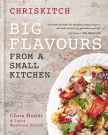 Chriskitch: Big Flavours from a Small Kitchen Chris Honor & Laura Washburn Hutton