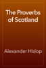 The Proverbs of Scotland - Alexander Hislop