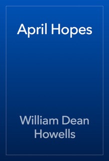 April Hopes by William Dean Howells