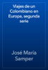 Viajes de un Colombiano en Europa, segunda serie - José María Samper