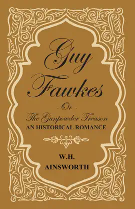 Guy Fawkes Or The Gunpowder Treason - An Historical Romance