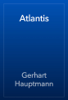 Atlantis - Gerhart Hauptmann