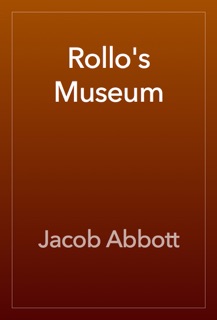 Rollo's Museum by Jacob Abbott