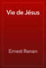 Vie de Jésus - Ernest Renan