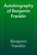 Autobiography of Benjamin Franklin Autobiography of Benjamin Franklin