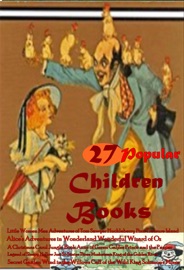 27 Popular Children Books - Lewis Carroll, Robert Louis Stevenson, Rudyard Kipling, Washington Irving, John Ruskin, Kenneth Grahame, Kate Douglas Smith Wiggin, Arthur Conan Doyle & H. Rider Haggard