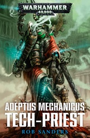 Adeptus Mechanicus: Techpriest - Rob Sanders