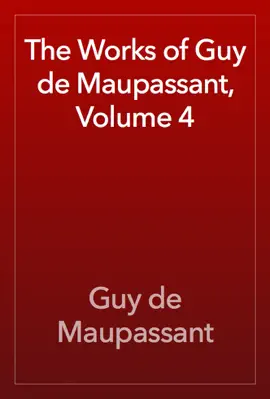 Read: The Book Works of Guy de Maupassant, Volume 4