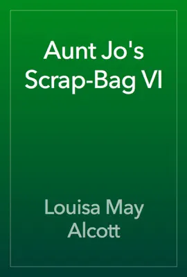 Read: Aunt Jo's Scrap-Bag Book VI