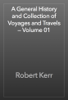 A General History and Collection of Voyages and Travels — Volume 01 - Robert Kerr