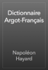 Dictionnaire Argot-Français - Napoléon Hayard