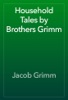 Book Household Tales by Brothers Grimm