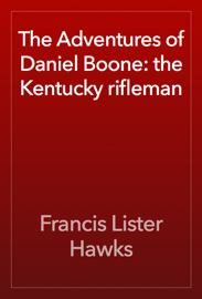 The Adventures of Daniel Boone: the Kentucky rifleman