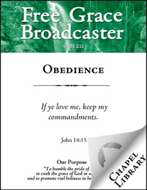 Free Grace Broadcaster - Issue 232 - Obedience - Arthur W. Pink, David Martyn Lloyd-Jones, Hugh Martin, Stephen Tyng, Charles H. Spurgeon & Stephen Charnock