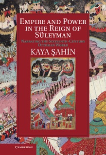 Empire and Power in the Reign of Süleyman by Kaya Şahin