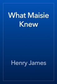 What Maisie Knew - Henry James