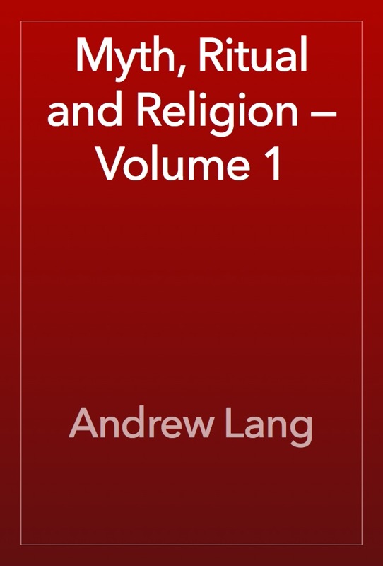 Myth, Ritual and Religion — Volume 1