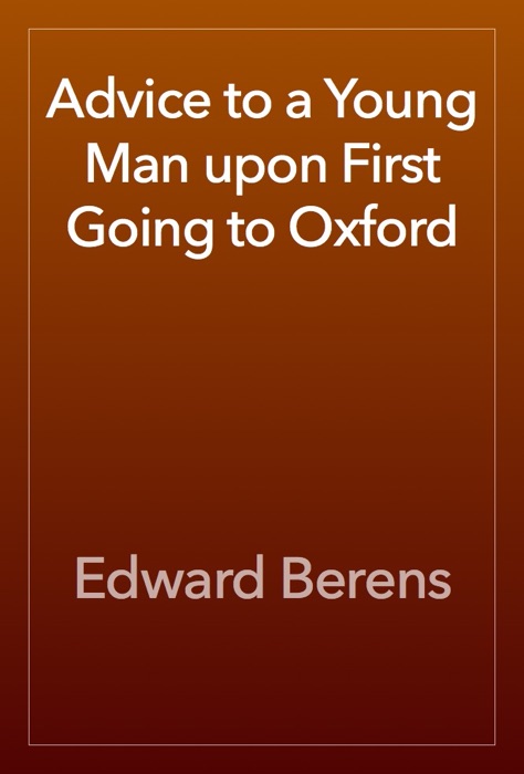 Advice to a Young Man upon First Going to Oxford