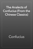 The Analects of Confucius (From the Chinese Classics)