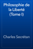 Philosophie de la Liberté (Tome I) - Charles Secrétan