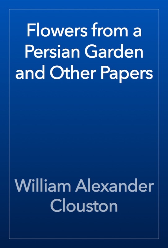 Flowers from a Persian Garden and Other Papers