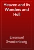 Heaven and its Wonders and Hell - Emanuel Swedenborg