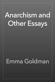 Anarchism and Other Essays - Emma Goldman