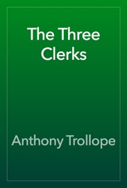 The Three Clerks - Anthony Trollope