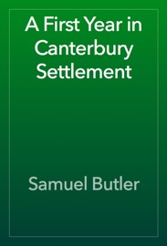 A First Year in Canterbury Settlement - Samuel Butler