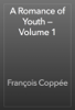 A Romance of Youth — Volume 1 - François Coppée