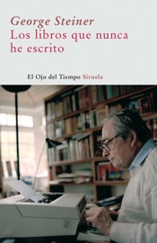 Los libros que nunca he escrito - George Steiner