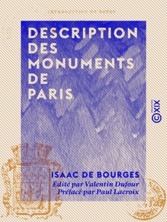 Description des monuments de Paris by Isaac de Bourges, Valentin Dufour & Paul Lacroix