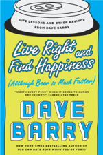 Live Right and Find Happiness (Although Beer is Much Faster) - Dave Barry Cover Art