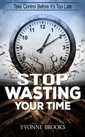 Stop Wasting Your Time - Yvonne Brooks