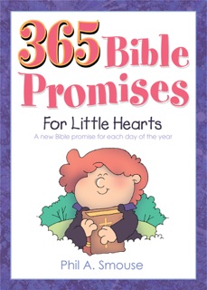 365 Bible Promises for Little Hearts by Phil A. Smouse