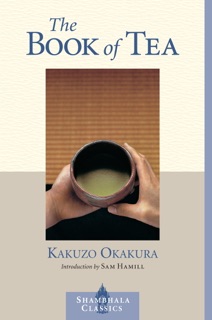 The Book of Tea by Kakuzo Okakura & Sam Hamill