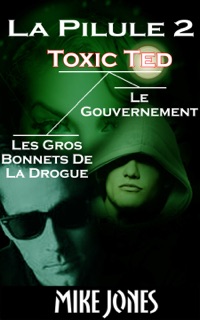 La Pilule 2: Toxic Ted, Les Gros Bonnets De La Drogue, Le Gouvernement by Mike Jones