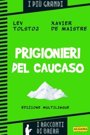 Prigionieri del Caucaso - Lev Tolstòj, Xavier de Maistre & Paolo Brera
