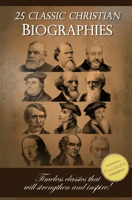 Read: 25 Classic Christian Biographies - Calvin, Luther, Spurgeon, Moody, Book Wesley and Many More!
