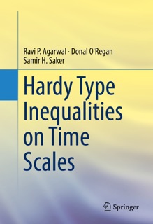 Hardy Type Inequalities on Time Scales by Ravi P. Agarwal, Donal O’Regan & Samir H. Saker