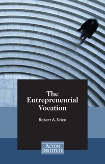 The Entrepreneurial Vocation by Robert Sirico