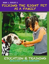 Picking the Right Pet As a Family - Mercedes Lopez-Roberson